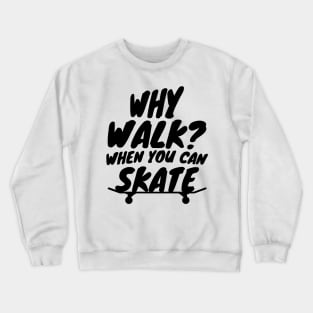 Why Walk When You Can Skate Skateboarding Gift Crewneck Sweatshirt